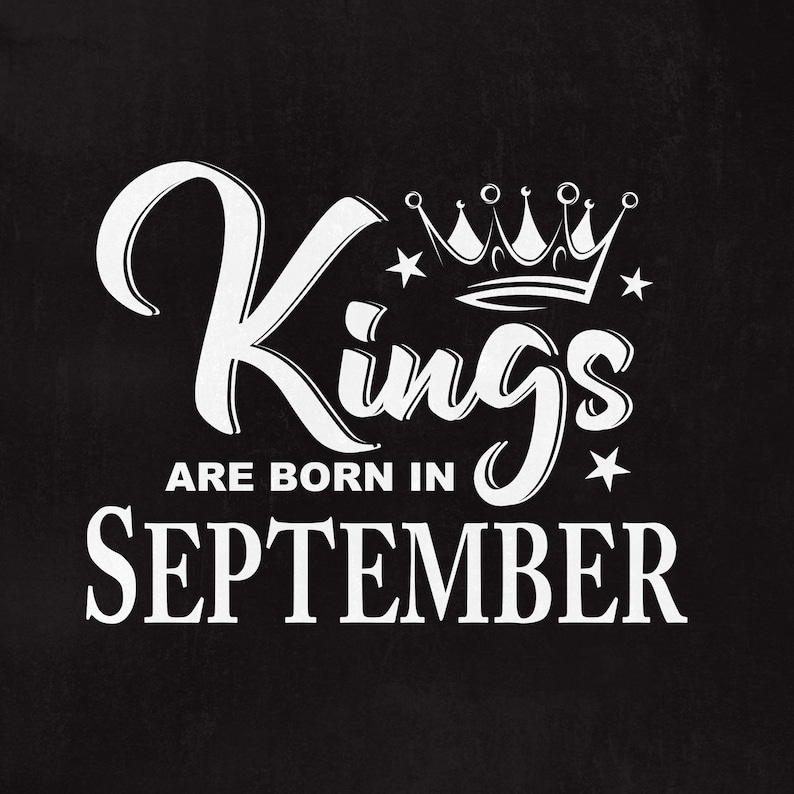 Kings Are Born in September SVG File King Svg Birthday Cut Etsy