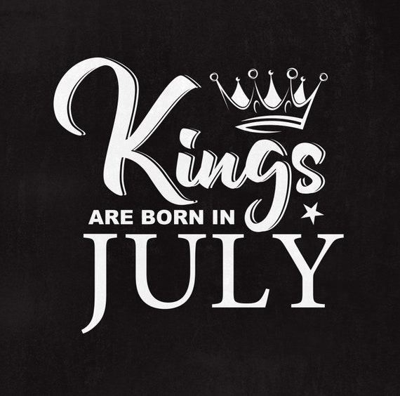 Download Kings Are Born In July Svg File King Svg Birthday Cut File Etsy