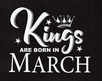 Kings are born in MARCH, SVG File, King svg, Birthday Cut File, March svg, Men shirt design, Born in September dxf, Instant download