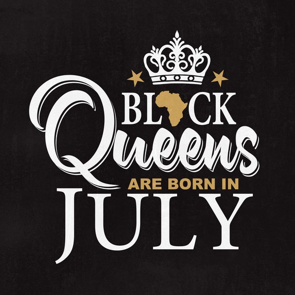 Black Queens are born in July, Black Queens svg, Black Queens, July Svg, Svg files, Cut files, Instant download.