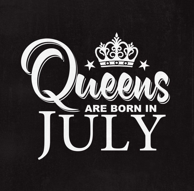Queens Are Born in July Queens Sag July Svg Svg Files Cut Etsy