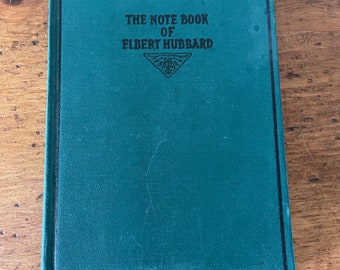 An antique book titled The Note Book of Elbert Hubbard first edition 1927.