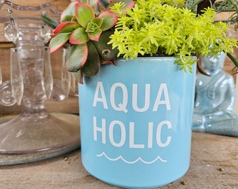 Funny "Aqua Holic" beachy blue planter for small plants, herbs, cacti, succulents, flowers, perfect gift for the wine or beer lover!