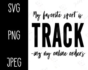 My Favorite Sport is Track -ing my Online Orders - SVG, PNG, JPEG