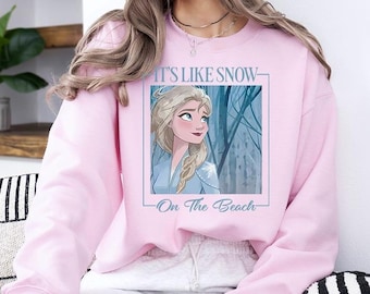 Like SN0W On The Beach - Sweatshirt GD, Disney Elsa Princess-shirt, Frozen Elsa-shirt, Disney Girls Trip-shirt, Magic Kingdom-shirt