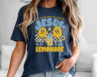 Life Gave Me Some Lemons But My Jesus He Be Makin' Lemonade - Jesus Lemonade-shirt, Child of God, Faith Apparel, limonade Jesus-T-shirt