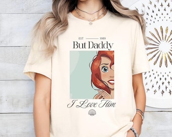 But Daddy | L0VE Him (A) - Mermaid Shirt, Disney Ariel Princes Shirt, Disney Girls Trip, Princess Birthday Girl, Disney Girls Trip