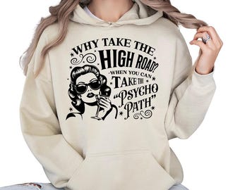 Why Take The High Road When You Can Take The Psycho Path - Hoodie GD Funny Shirt for Women, Sarcastic Psychopath Shirt, Sassy shirt