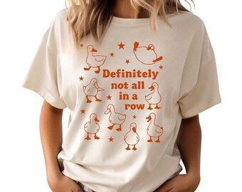 Definitely Not All in a Row - Funny Duck Shirt, Not in a Row Ducks Shirt, Quirky Animal Shirt, Chaos Duck Shirt, Snarky Ducks Mental Health