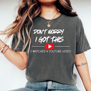Don&#39;t Worry I Got This I Watched A Y0UTUBE Video (White) - Comfort Colors, Funny BBQ T-Shirt, Gift For Mom, Funny Mom Meme Shirt, Supermom