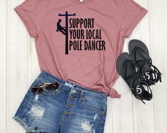 Support your local Pole Dancer - Lineman Wife Shirt, Funny Lineman Shirt, Lineman Gift, Lineman Pole Dancer Funny shirt, Father's day shirt