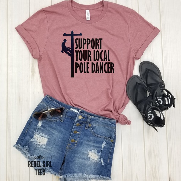 Support your local Pole Dancer - Lineman Wife Shirt, Funny Lineman Shirt, Lineman Gift, Lineman Pole Dancer Funny shirt, Father's day shirt