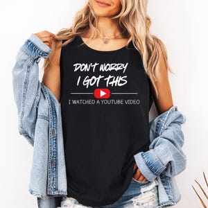 Don&#39;t Worry I Got This I Watched A Y0UTUBE Video (White) - Comfort Colors Tank, Funny BBQ Shirt, Gift For Mom, Funny Mom Meme tee, Supermom