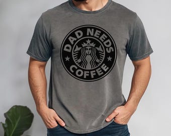 Dad Needs Coffee - Comfort Colors, Tired Dad, Father's Day Shirt, Shirt For American Dad, Funny Father's Day Gift, Coffee Lover Dad Shirt