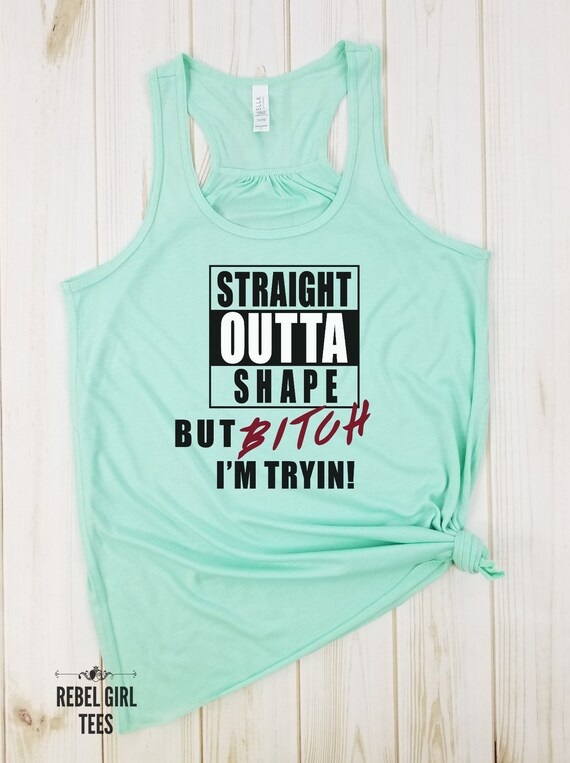 Straight Outta Shape But Bitch I'm Tryin Gym shirt | Etsy