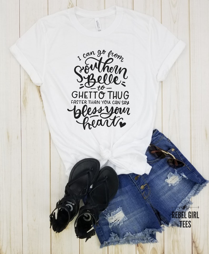 I Can Go From Southern Belle to Ghetto Thug Faster Than You - Etsy