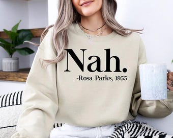 Nah Rosa Parks - Sweatshirt GD, Nah T-Shirt, R.Parks Shirt, Civil Rights Activist T Shirt, Black Lives Tee, Justice Shirt, Equal Rights tee
