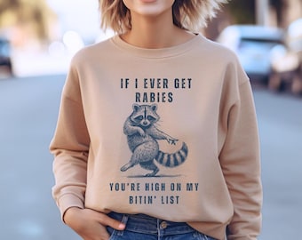 If I Ever Get Rabies, You're High on My Bitin' List - Sweatshirt, T-shirt grappige wasbeer, virale meme, T-shirt trendy wasbeer, T-shirt grappige donkere humor