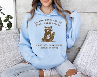 In The Interest Of Full Transparency It Was Not Easy Peasy Lemon Squeezy -  Hoodie GD, Raccoon Shirt, Stay Trashy Shirt, Funny Meme shirt