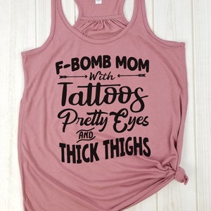 F-BOMB Mom with Tattoos Pretty Eyes and Thick Thighs - F Bomb Mom Shirt, F Bomb Kind Of Mom, Cussing Mom Shirt, Funny Mom Shirt.