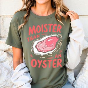 Moister Than An Oyster - Comfort Colors, Sassy Shirt, Retro Funny Graphic Tee, Unique Humor T-Shirt, Cool Gift Idea, Trendy Casual Wear