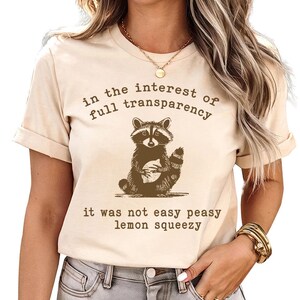 In The Interest Of Full Transparency It Was Not Easy Peasy Lemon Squeezy -  Raccoon Shirt,Stay Trashy Shirt, Meme shirt, Sarcastic Racoon