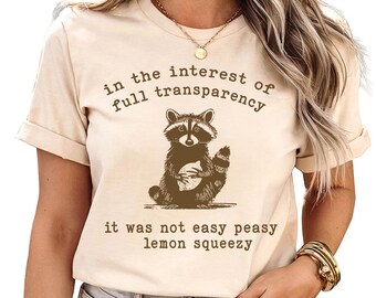 In The Interest Of Full Transparency It Was Not Easy Peasy Lemon Squeezy -  Raccoon Shirt,Stay Trashy Shirt, Meme shirt, Sarcastic Racoon