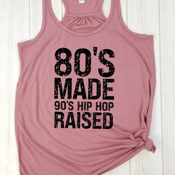 80's Made 90's Hip Hop Raised - Racerback Tank, 90's Hip Hop Shirt, 80s Retro shirt, Hip Hop Music Lover, Retro Shirt, 90s Vibe, 80's Made