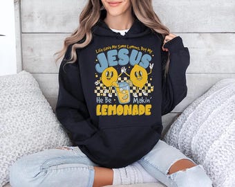 Life Gave Me Some Lemons But My Jesus He Be Makin' Lemonade - Hoodie GD, Jesus Lemonade shirt, Faith Apparel, Lemonade Jesus shirt