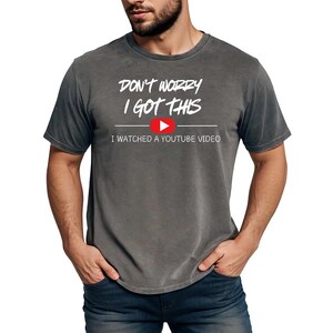 Don't Worry I Got This I Watched A Y0UTUBE Video (White) - Comfort Colors, Funny BBQ Shirt, Gift For Dad, Funny Dad Shirt, Husband gift