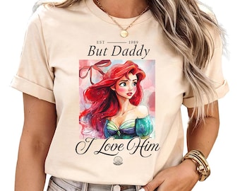 But Daddy | L0VE Him (C) - Mermaid Shirt, Disney Ariel Princes Shirt, Disney Girls Trip, Princess Birthday Girl, Disney Girls Trip