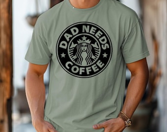 Dad Needs Coffee - Comfort Colors, Tired Dad, Father's Day Shirt, Funny Father's Day Gift, Coffee Lover Dad Shirt, First Time Dad shirt