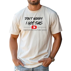 Don't Worry I Got This I Watched A Y0UTUBE Video - Comfort Colors, Funny BBQ Shirt, Gift For Dad, Funny Dad Shirt, Y2k Tee, Husband gift