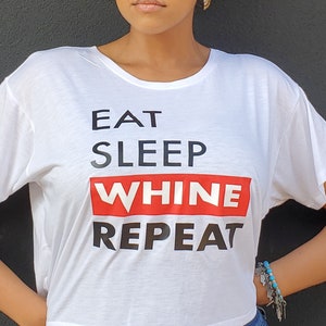 Eat Sleep Whine Repeat Womens Top by Carnival Mode