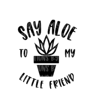 Sagen Aloe zu meinem kleinen Freund Svg Png-Dateien | Ausgeschnittene Datei für Cricut/Silhouette | Digitaler Download