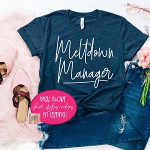 Meltdown Manager Graphic Shirt - Funny Graphic Shirt - Funny Mom Shirt