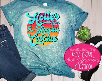 Hotter Than A Hoochie Coochie T-Shirt - Country Music Shirt -Bleached Tees - Chatahoochie Shirts