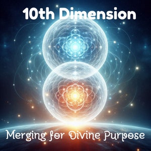 May include: A digital art image depicting two glowing orbs merging in a dark blue space with stars. The orbs are surrounded by a network of white lines and contain a geometric pattern. The text "10th Dimension" appears at the top of the image and "Merging for Divine Purpose" appears at the bottom.
