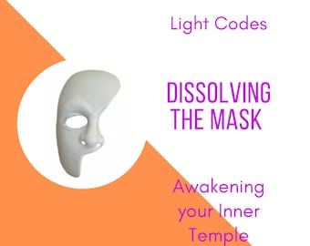Dissolving the Mask - Light Codes Activation
