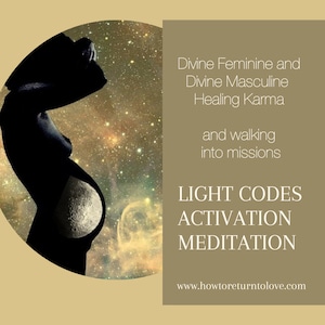 Divine Feminine and Divine Masculine Healing Karma and walking into missions
