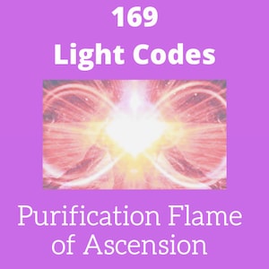 May include: Light code 169, a pink and white image with a bright white light in the center, surrounded by a swirling pattern. The text "Purification Flame of Ascension" is below the image.