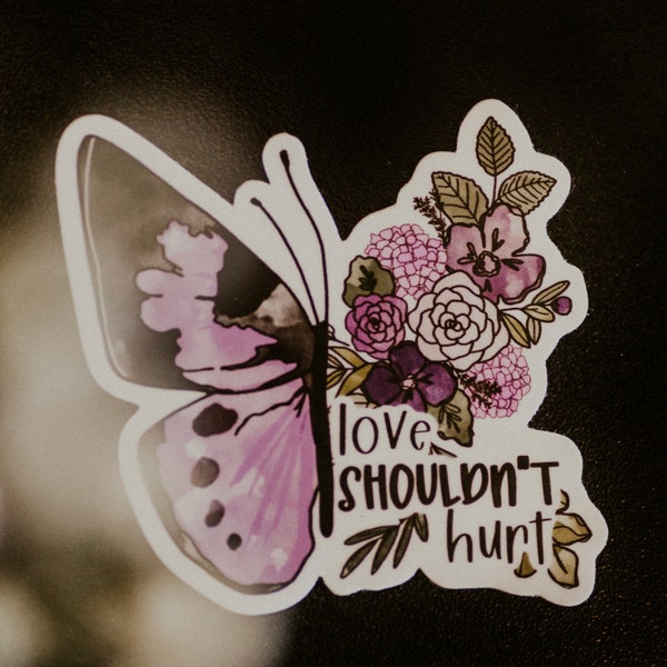 LOVE SHOULDN’T HURT, domestic violence awareness, domestic violence, mental health, depression, mental health sticker, abuse, ptsd, rebirth