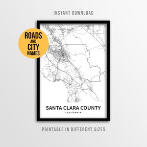 May include: A black framed map print of Santa Clara County, California, with roads and city names. The map is in black and white, with the text "Santa Clara County" and "California" at the bottom. The words "Instant Download" and "Printable in Different Sizes" are also visible.