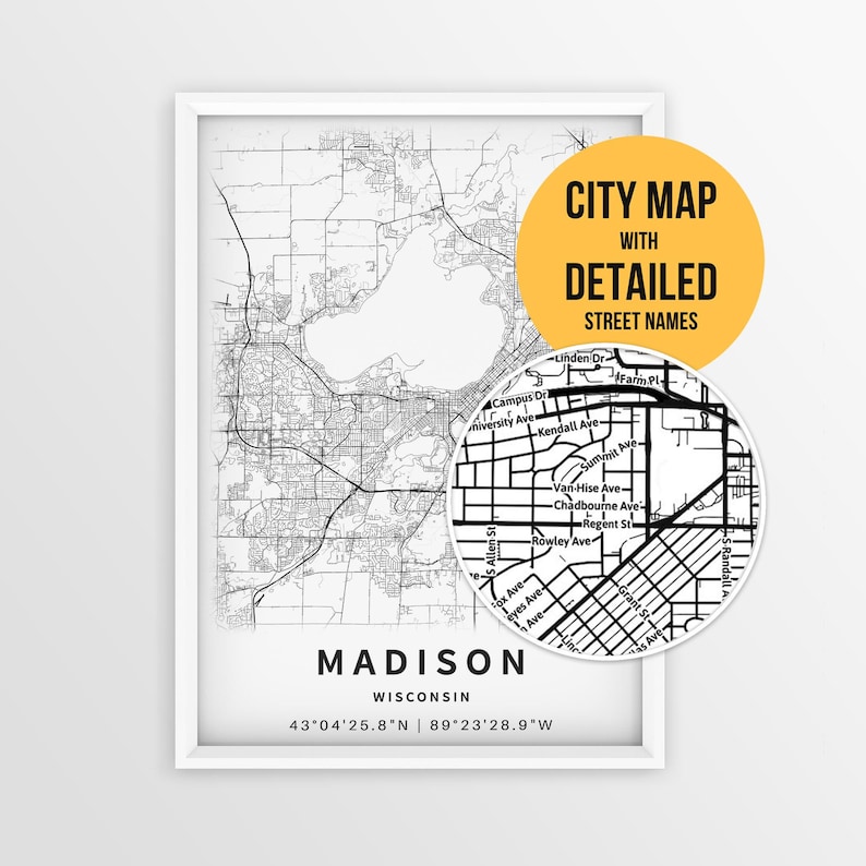 May include: A framed black and white city map of Madison, Wisconsin, featuring detailed street names and geographic coordinates. A circular inset highlights a zoomed-in section of the map. A yellow circle contains the text CITY MAP WITH DETAILED STREET NAMES.