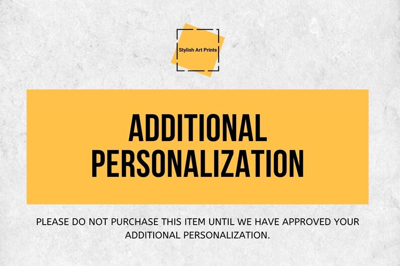 May include: Yellow text on a white background reads "ADDITIONAL PERSONALIZATION" and "PLEASE DO NOT PURCHASE THIS ITEM UNTIL WE HAVE APPROVED YOUR ADDITIONAL PERSONALIZATION."