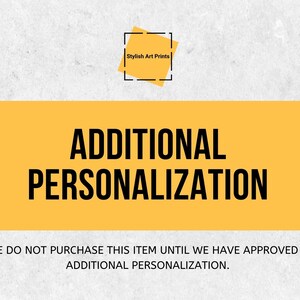May include: A yellow rectangle with the text "ADDITIONAL PERSONALIZATION" in black. Below the rectangle is the text "PLEASE DO NOT PURCHASE THIS ITEM UNTIL WE HAVE APPROVED YOUR ADDITIONAL PERSONALIZATION."