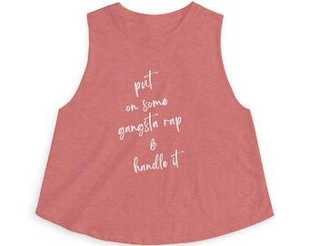 put on some gangsta rap & handle it crop top | motivational quote tank