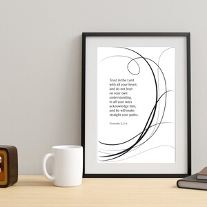 May include: Black and white printable wall art with a quote from Proverbs 3:5-6. The quote reads "Trust in the Lord with all your heart, and do not lean on your own understanding. In all your ways acknowledge him, and he will make straight your paths."