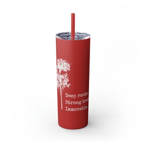 Deep Roots. Skinny Tumbler with Straw, 20oz