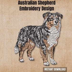 May include: An embroidery design of an Australian Shepherd dog featuring a blue merle coat with tan and white markings. The text "Australian Shepherd Embroidery Design" appears at the top, and "INSTANT DOWNLOAD" is printed at the bottom.